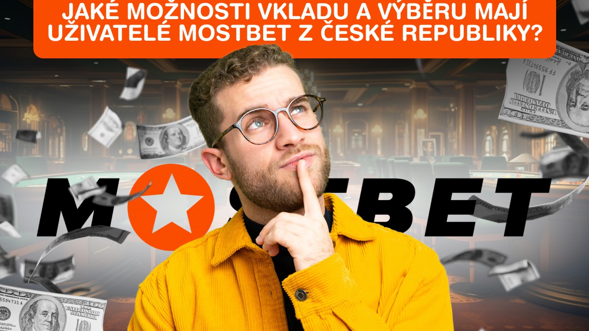 Jaké možnosti vkladu a výběru mají uživatelé Mostbet z České republiky?